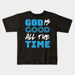 God is good all the time Kids T-Shirt